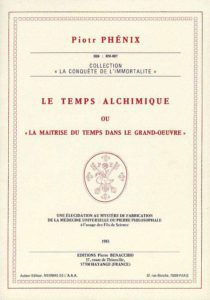 Le temps alchimique ou la maîtrise du temps dans le Grand-Œuvre - Piotr Phénix