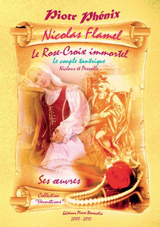 Nicolas Flamel, le Rose-Croix immortel - Piotr Phénix